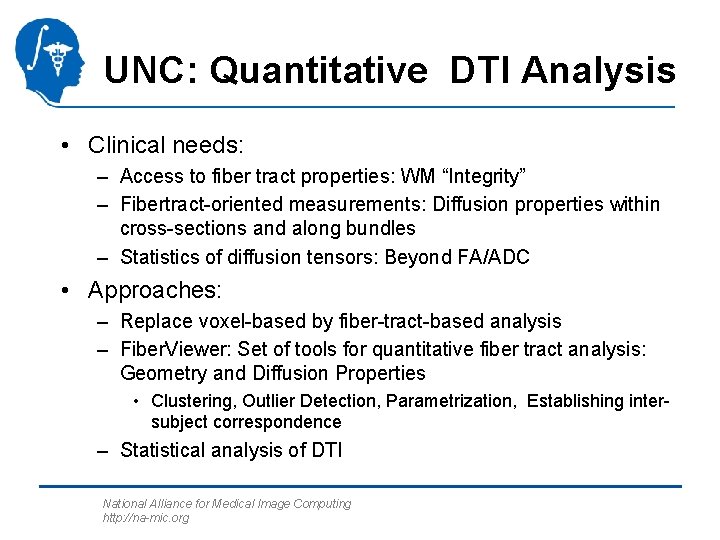 UNC: Quantitative DTI Analysis • Clinical needs: – Access to fiber tract properties: WM