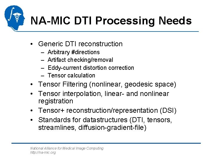 NA-MIC DTI Processing Needs • Generic DTI reconstruction – – Arbitrary #directions Artifact checking/removal