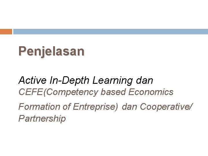 Penjelasan Active In-Depth Learning dan CEFE(Competency based Economics Formation of Entreprise) dan Cooperative/ Partnership