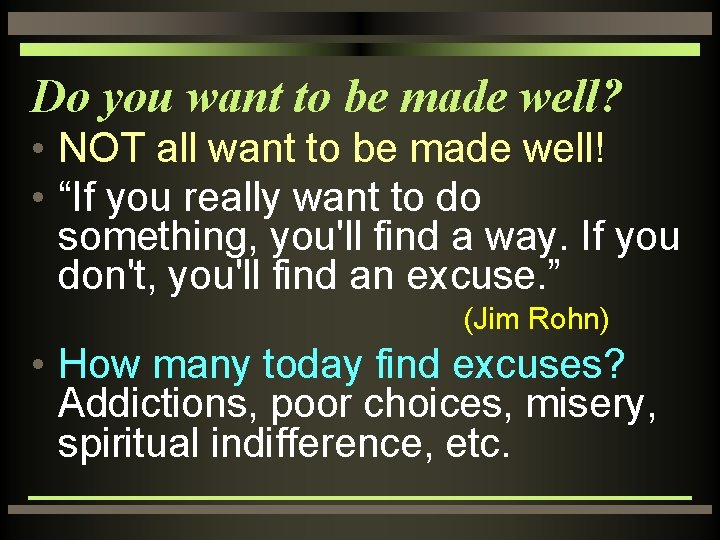 Do you want to be made well? • NOT all want to be made