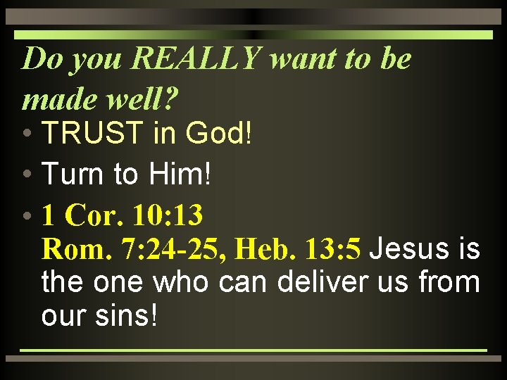 Do you REALLY want to be made well? • TRUST in God! • Turn