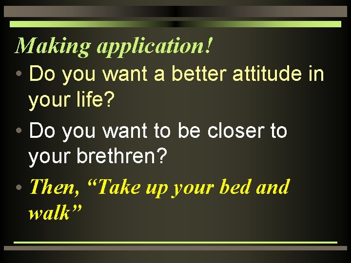 Making application! • Do you want a better attitude in your life? • Do