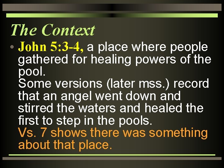 The Context • John 5: 3 -4, a place where people gathered for healing