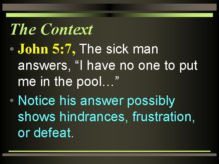 The Context • John 5: 7, The sick man answers, “I have no one
