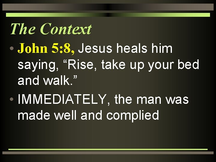 The Context • John 5: 8, Jesus heals him saying, “Rise, take up your