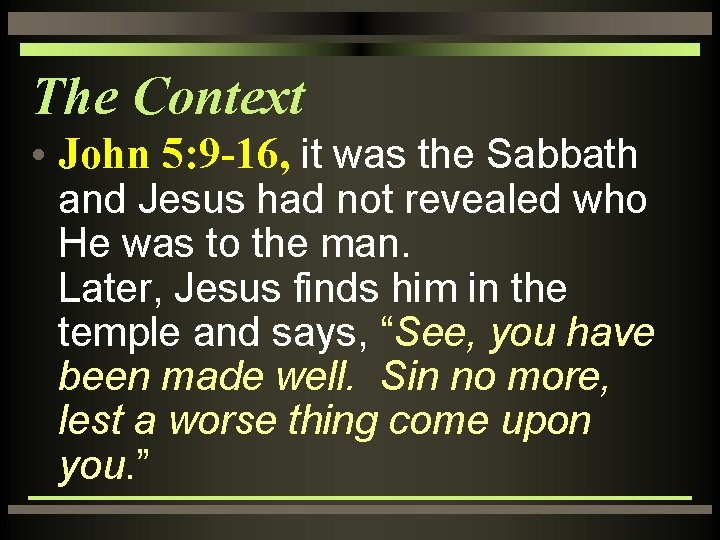 The Context • John 5: 9 -16, it was the Sabbath and Jesus had