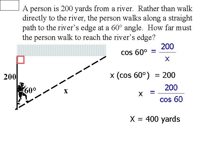 A person is 200 yards from a river. Rather than walk directly to the