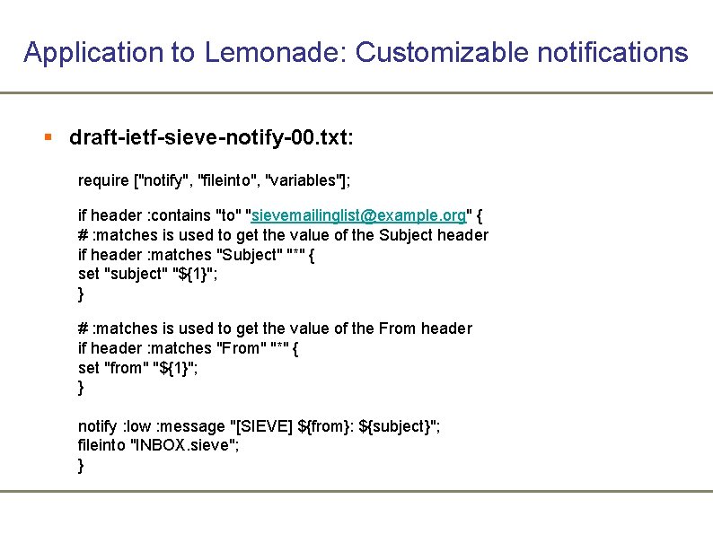 Application to Lemonade: Customizable notifications § draft-ietf-sieve-notify-00. txt: require ["notify", "fileinto", "variables"]; if header