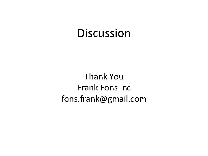 Discussion Thank You Frank Fons Inc fons. frank@gmail. com 