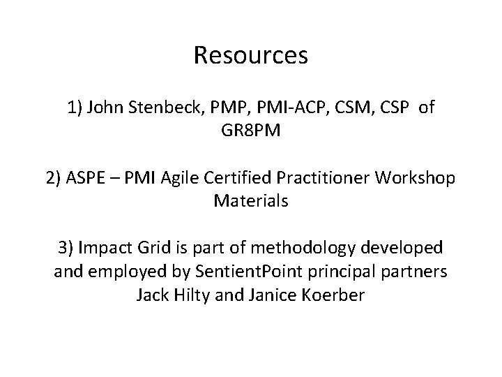 Resources 1) John Stenbeck, PMP, PMI-ACP, CSM, CSP of GR 8 PM 2) ASPE