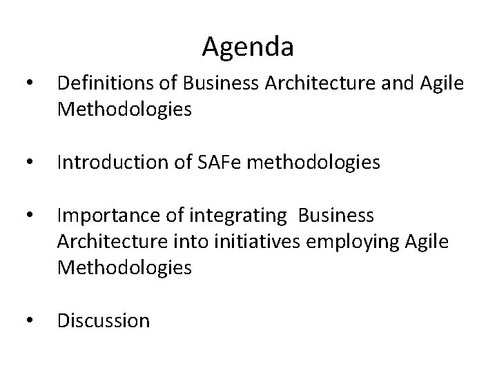Agenda • Definitions of Business Architecture and Agile Methodologies • Introduction of SAFe methodologies