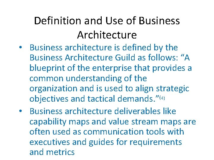 Definition and Use of Business Architecture • Business architecture is defined by the Business