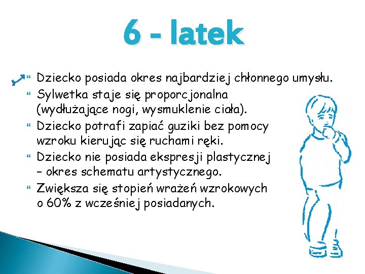 6 - latek Dziecko posiada okres najbardziej chłonnego umysłu. Sylwetka staje się proporcjonalna (wydłużające