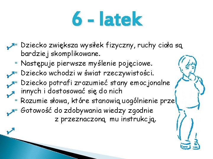 6 - latek Dziecko zwiększa wysiłek fizyczny, ruchy ciała są bardziej skomplikowane. Następuje pierwsze