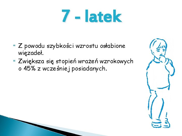 7 - latek Z powodu szybkości wzrostu osłabione więzadeł. Zwiększa się stopień wrażeń wzrokowych