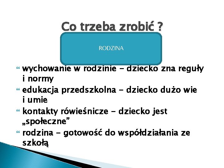 Co trzeba zrobić ? RODZINA wychowanie w rodzinie - dziecko zna reguły i normy