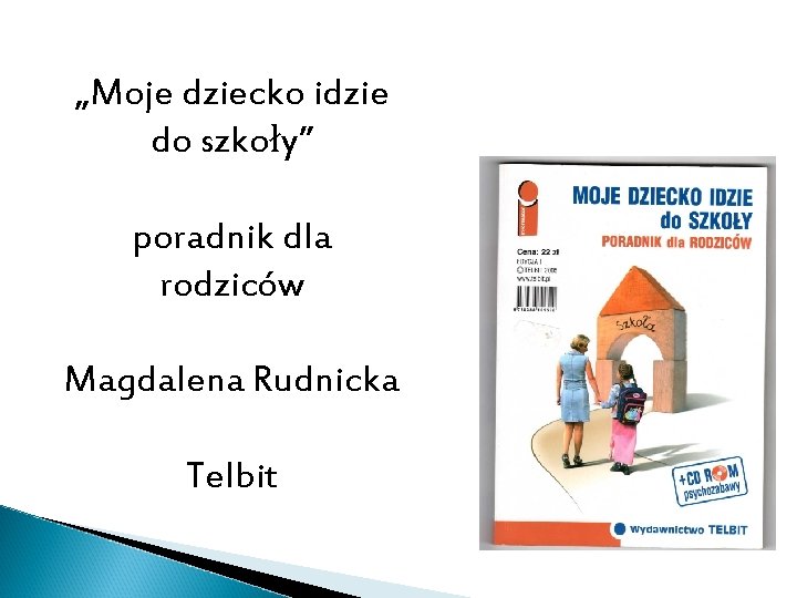 „Moje dziecko idzie do szkoły” poradnik dla rodziców Magdalena Rudnicka Telbit 