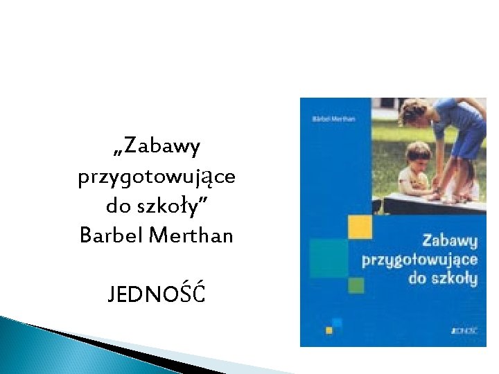 „Zabawy przygotowujące do szkoły” Barbel Merthan JEDNOŚĆ 