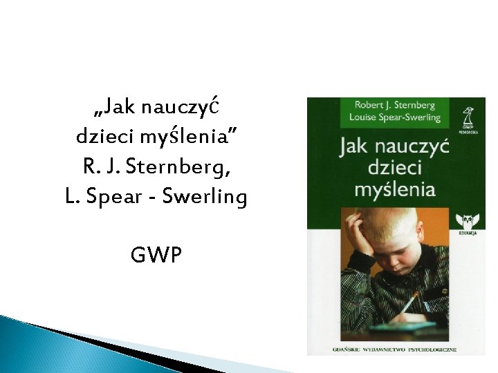 „Jak nauczyć dzieci myślenia” R. J. Sternberg, L. Spear - Swerling GWP 