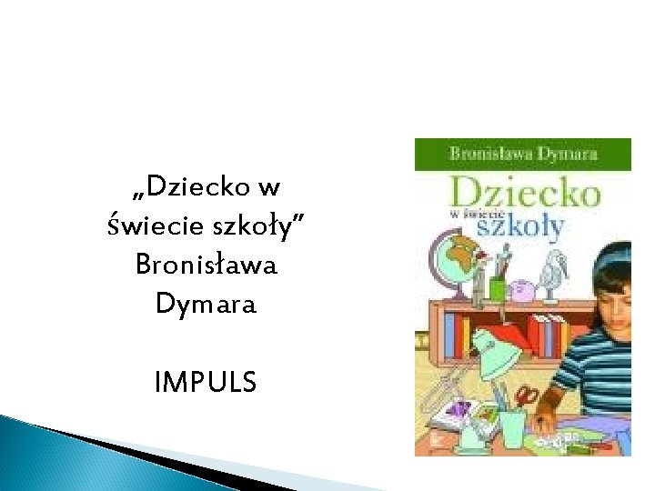 „Dziecko w świecie szkoły” Bronisława Dymara IMPULS 