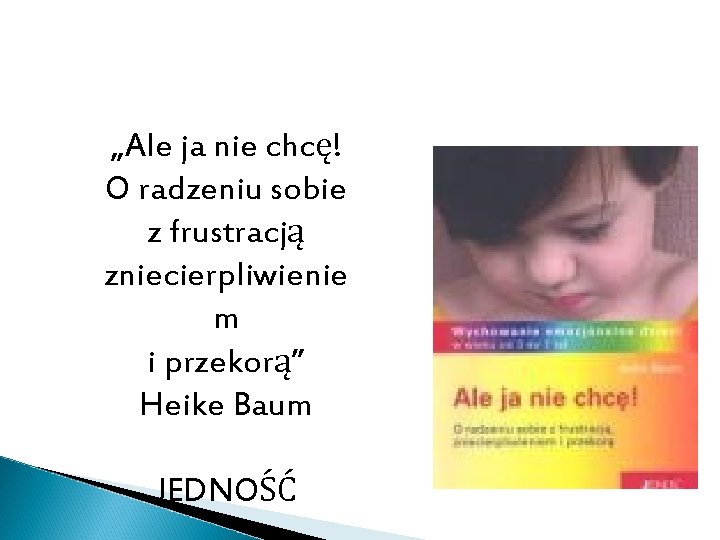 „Ale ja nie chcę! O radzeniu sobie z frustracją zniecierpliwienie m i przekorą” Heike