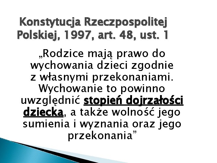 Konstytucja Rzeczpospolitej Polskiej, 1997, art. 48, ust. 1 „Rodzice mają prawo do wychowania dzieci