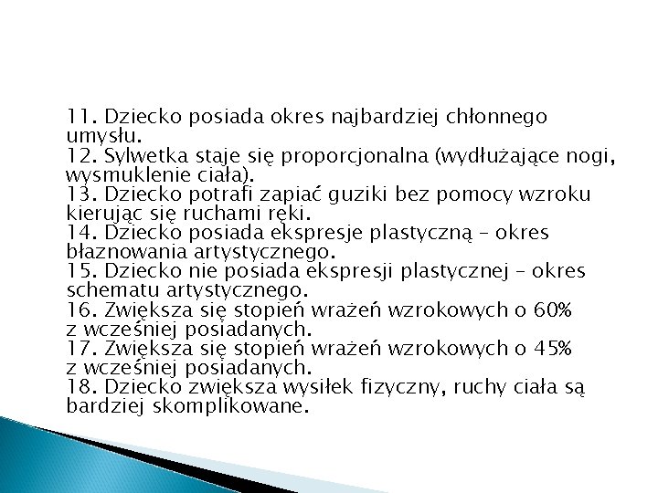 11. Dziecko posiada okres najbardziej chłonnego umysłu. 12. Sylwetka staje się proporcjonalna (wydłużające nogi,