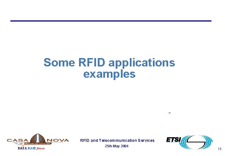 Some RFID applications examples RFID and Telecommunication Services DATA BASE forum 25 th May