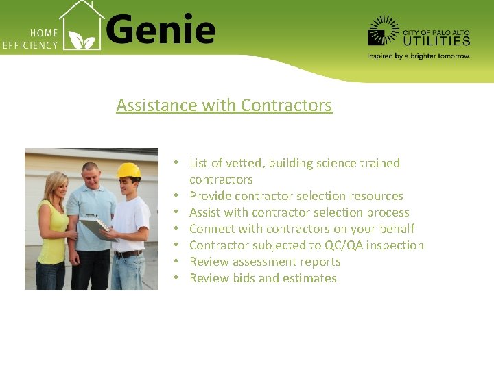 Assistance with Contractors • List of vetted, building science trained contractors • Provide contractor