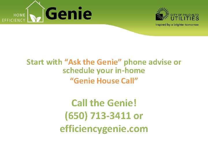 Start with “Ask the Genie” phone advise or schedule your in-home “Genie House Call”