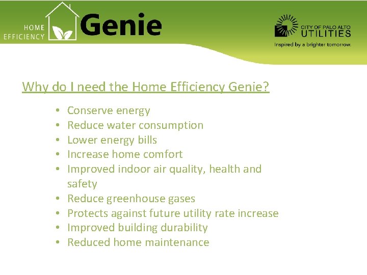 Why do I need the Home Efficiency Genie? • • • Conserve energy Reduce