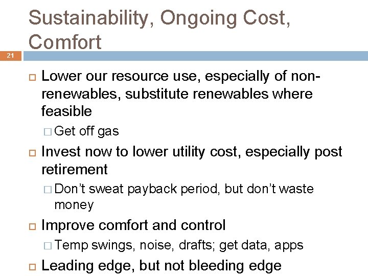 21 Sustainability, Ongoing Cost, Comfort Lower our resource use, especially of nonrenewables, substitute renewables