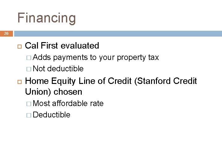 Financing 26 Cal First evaluated � Adds payments to your property tax � Not