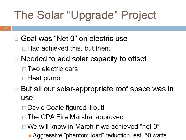 The Solar “Upgrade” Project 27 Goal was “Net 0” on electric use � Had