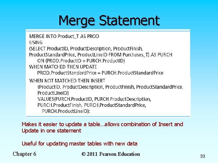 Merge Statement Makes it easier to update a table…allows combination of Insert and Update