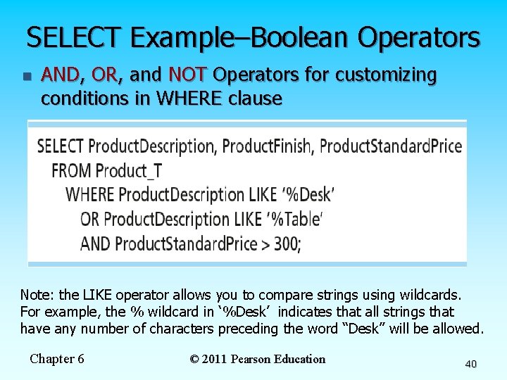 SELECT Example–Boolean Operators n AND, OR, and NOT Operators for customizing conditions in WHERE