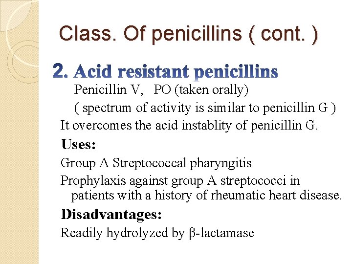 Class. Of penicillins ( cont. ) Penicillin V, PO (taken orally) ( spectrum of