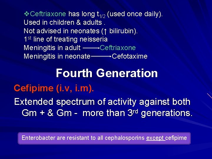 v. Ceftriaxone has long t 1/2 (used once daily). Used in children & adults.