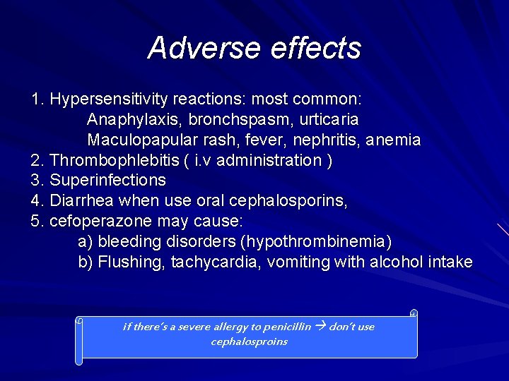 Adverse effects 1. Hypersensitivity reactions: most common: Anaphylaxis, bronchspasm, urticaria Maculopapular rash, fever, nephritis,