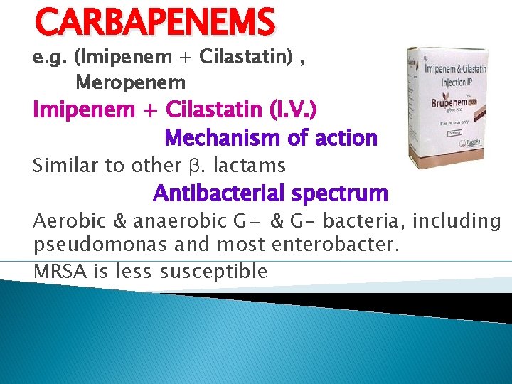 CARBAPENEMS e. g. (Imipenem + Cilastatin) , Meropenem Imipenem + Cilastatin (I. V. )