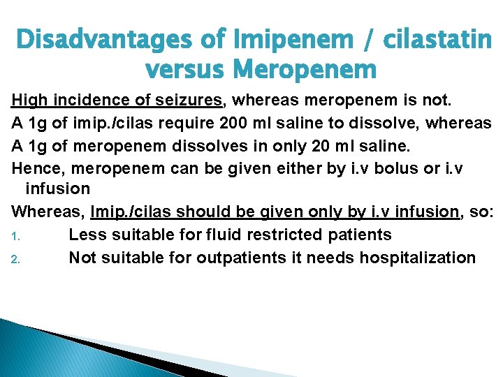 Disadvantages of Imipenem / cilastatin versus Meropenem High incidence of seizures, whereas meropenem is