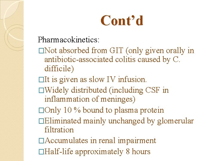 Cont’d Pharmacokinetics: �Not absorbed from GIT (only given orally in antibiotic-associated colitis caused by