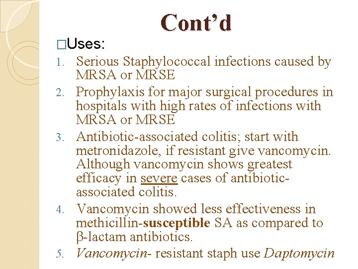 Cont’d �Uses: 1. Serious Staphylococcal infections caused by 2. 3. 4. 5. MRSA or