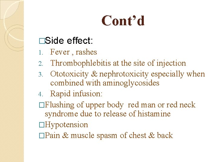 Cont’d �Side effect: Fever , rashes 2. Thrombophlebitis at the site of injection 3.