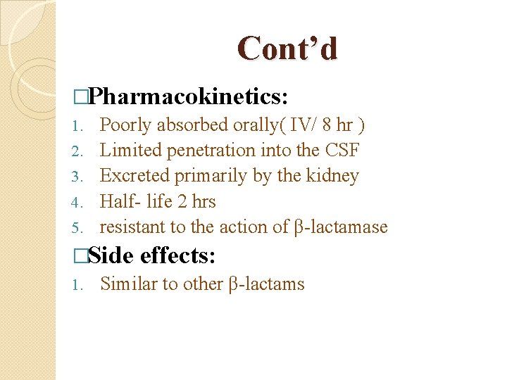 Cont’d �Pharmacokinetics: 1. Poorly absorbed orally( IV/ 8 hr ) 2. Limited penetration into