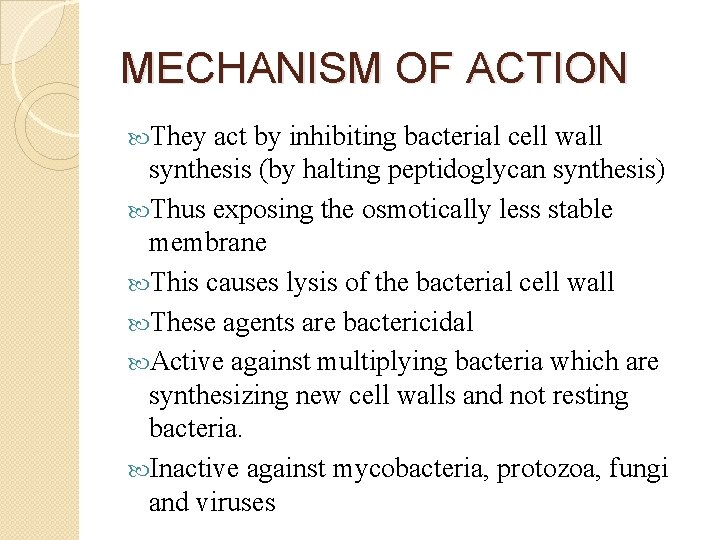 MECHANISM OF ACTION They act by inhibiting bacterial cell wall synthesis (by halting peptidoglycan