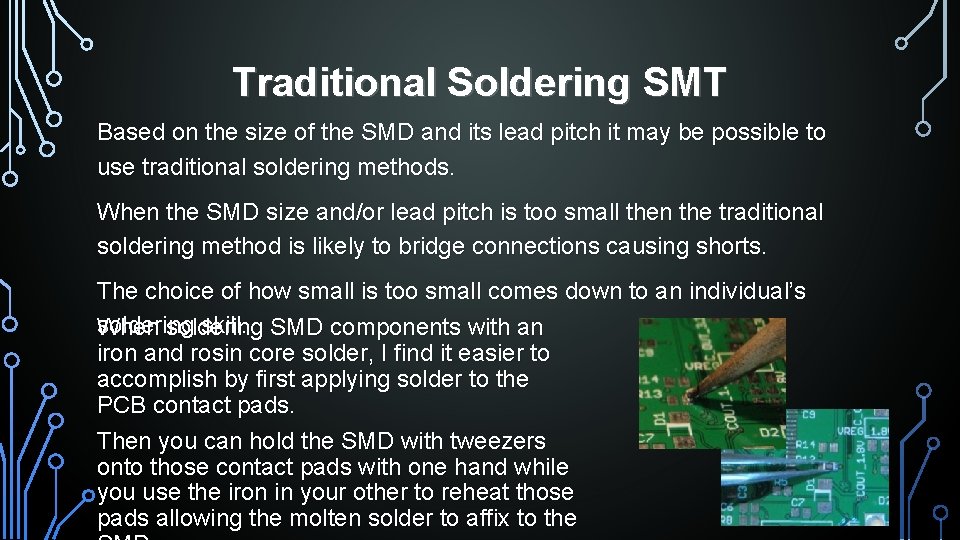 Traditional Soldering SMT Based on the size of the SMD and its lead pitch
