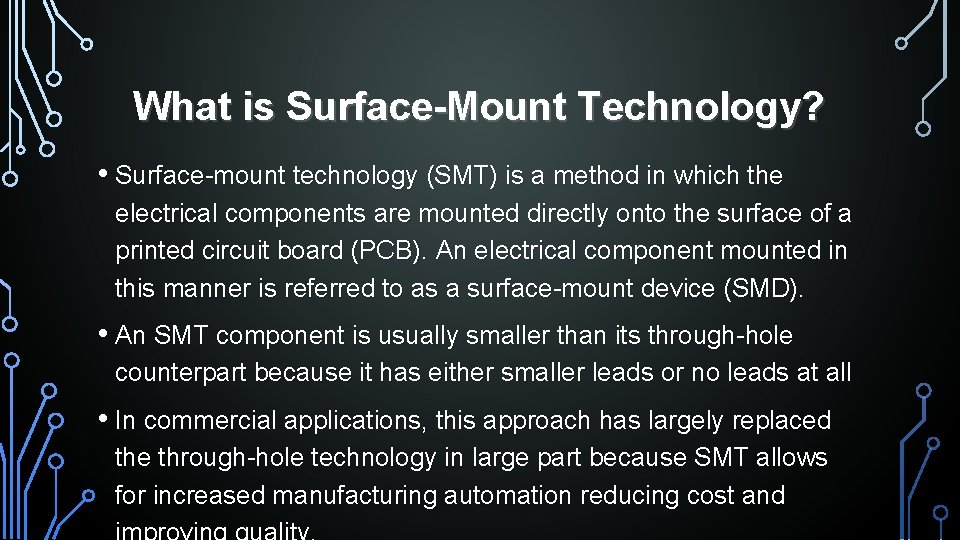 What is Surface-Mount Technology? • Surface-mount technology (SMT) is a method in which the