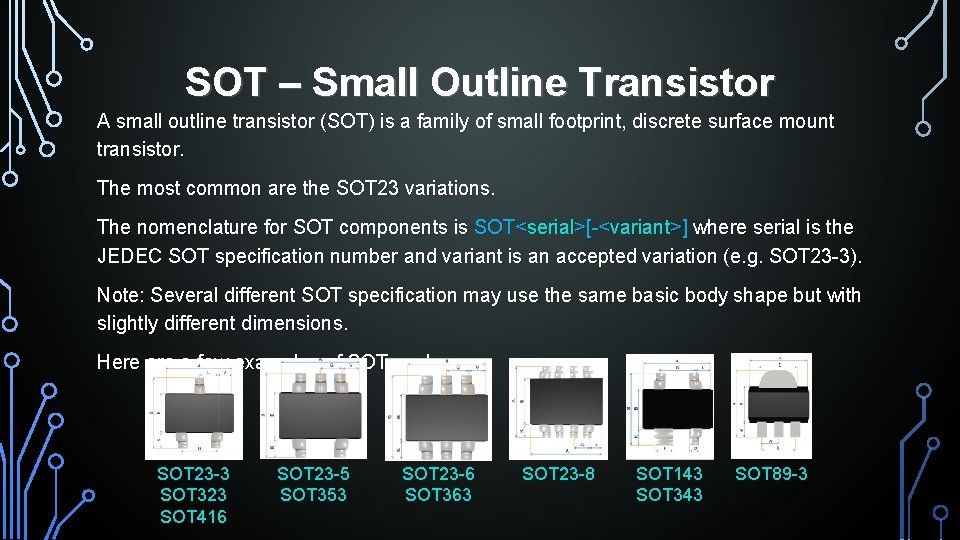 SOT – Small Outline Transistor A small outline transistor (SOT) is a family of