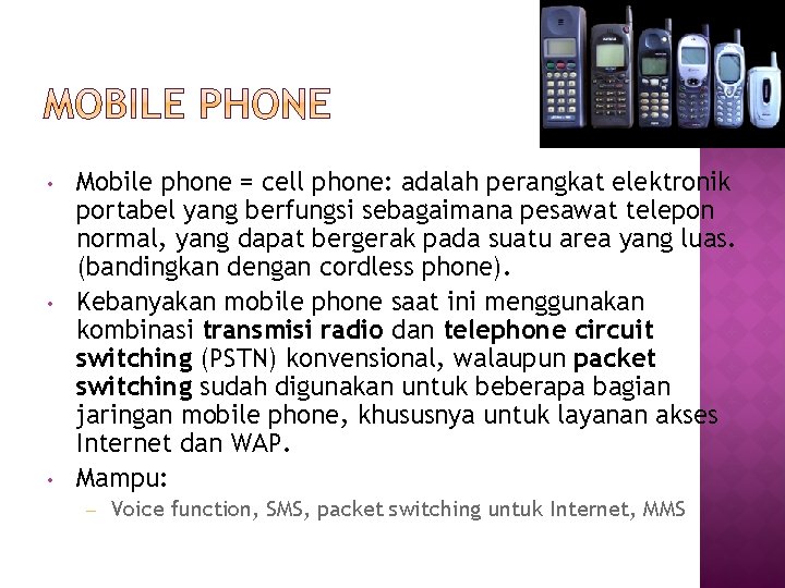  • • • Mobile phone = cell phone: adalah perangkat elektronik portabel yang